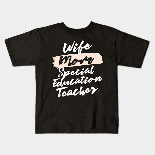 Cute Wife Mom Special Education Teacher Gift Idea Kids T-Shirt by BetterManufaktur